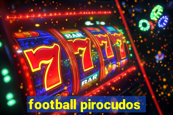 football pirocudos